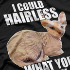 Funny Sphynx Cat I Could Hairless What You Think T-Shirt
