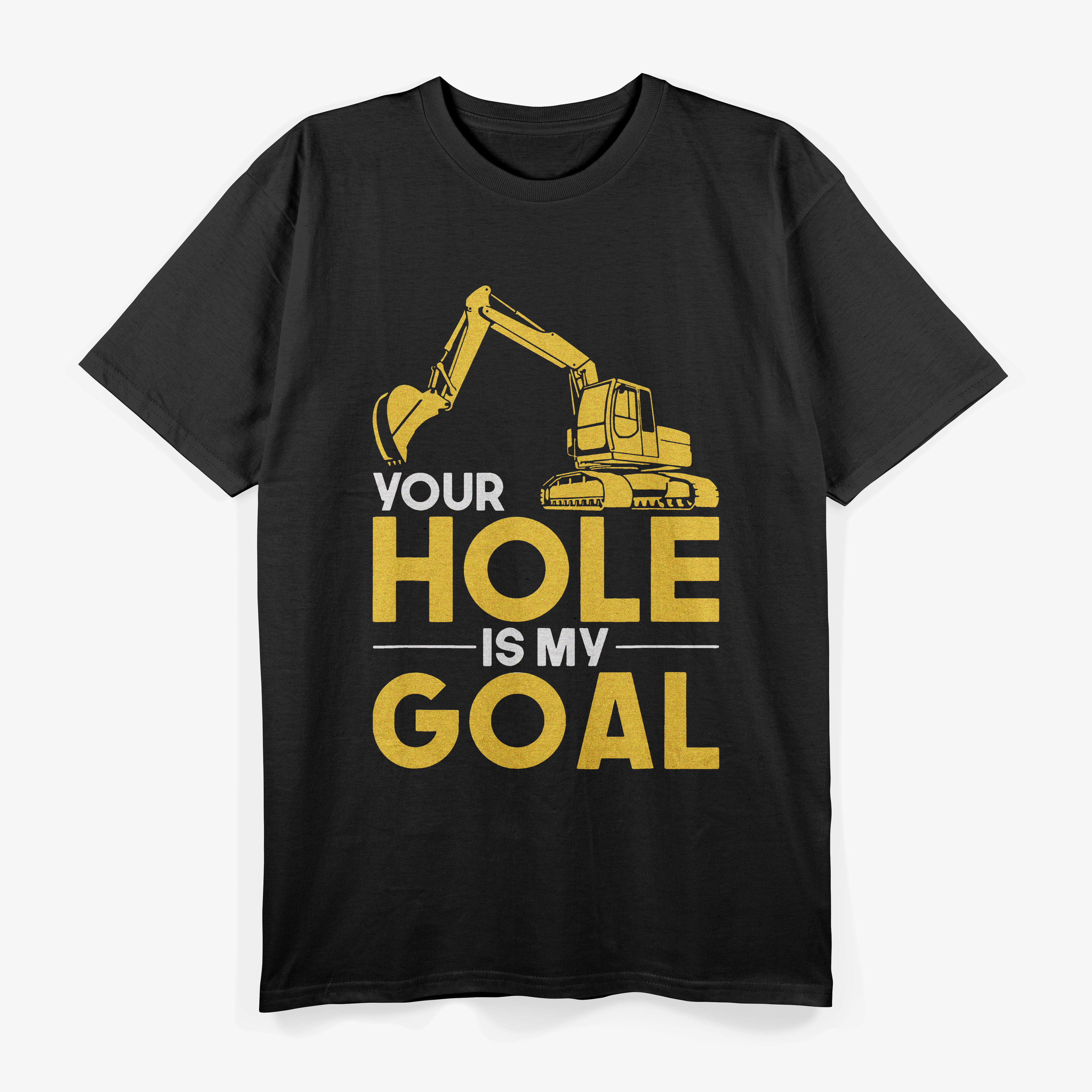 Your Hole My Goal Excavator Funny Excavation T-Shirt