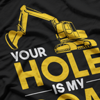 Your Hole My Goal Excavator Funny Excavation T-Shirt