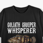 Goliath Grouper Whisperer Fish Lover T-Shirt