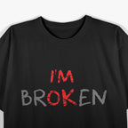 Am Ok Broken I'm Ok I'm Broken Invisible Illness T-Shirt
