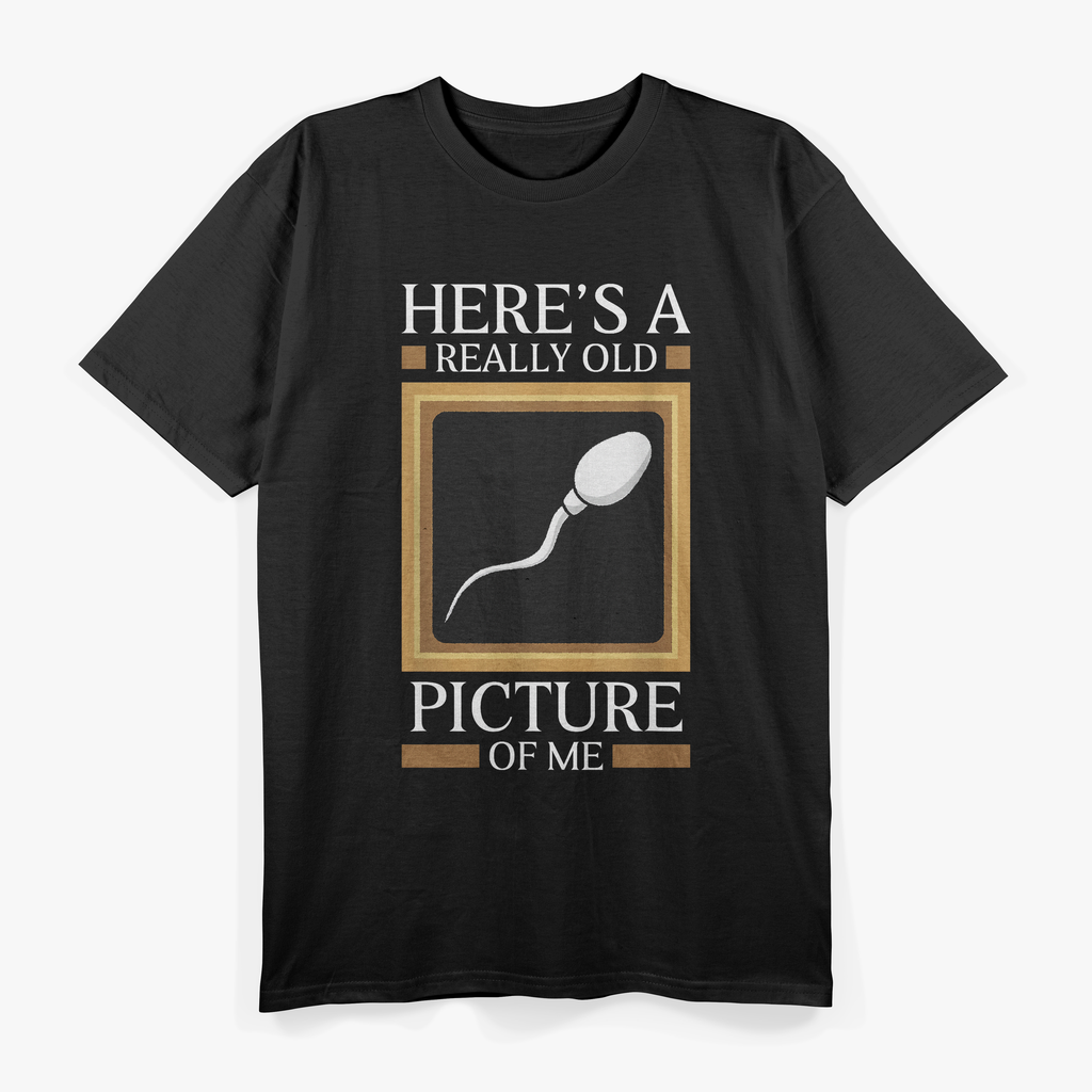 Here's A Really Old Picture Of Me Funny Sperm Birthday Gag T-Shirt