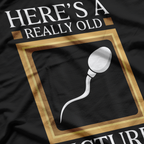 Here's A Really Old Picture Of Me Funny Sperm Birthday Gag T-Shirt