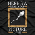 Here's A Really Old Picture Of Me Funny Sperm Birthday Gag T-Shirt