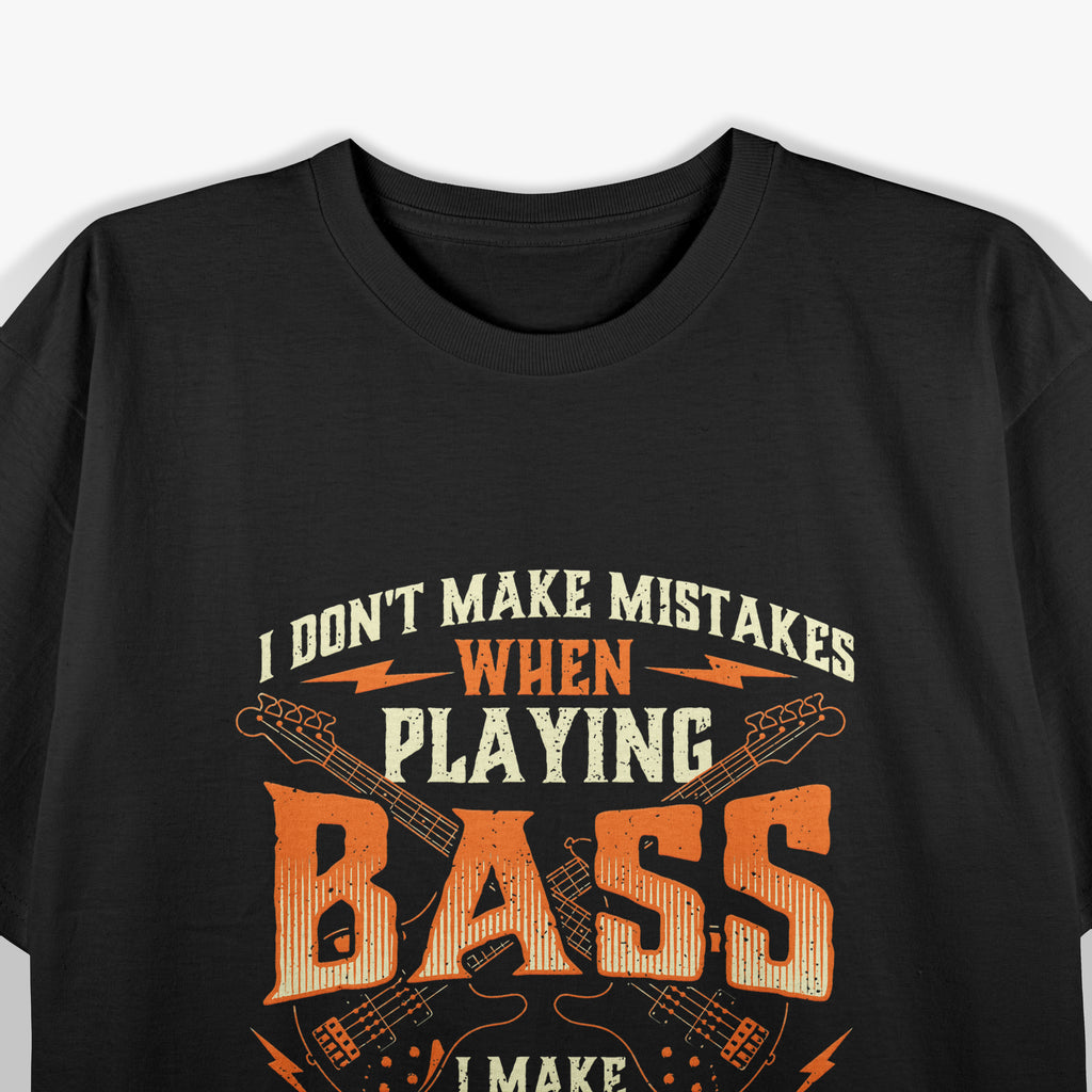 I Don't Make Mistakes Playing Bass, Bassist Bass Guitar T-Shirt
