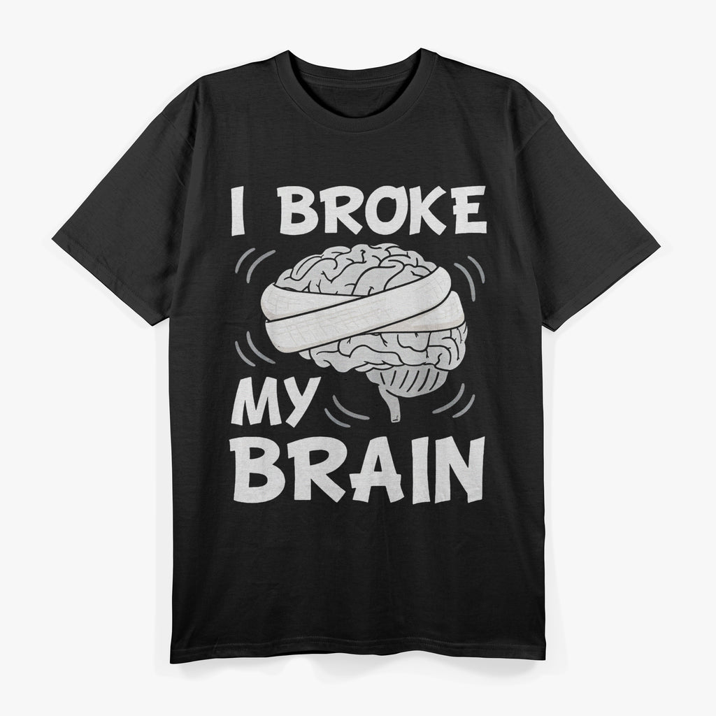 I Broke My Brain Concussion Awareness Traumatic Brain Injury T-Shirt