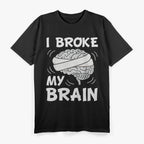 I Broke My Brain Concussion Awareness Traumatic Brain Injury T-Shirt