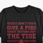 I Don’t Give a Piss About Nothing But The Tide T-Shirt