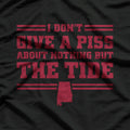 I Don’t Give a Piss About Nothing But The Tide T-Shirt