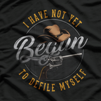 Western Movie or I Have Not Yet Begun to Defile Myself T-Shirt