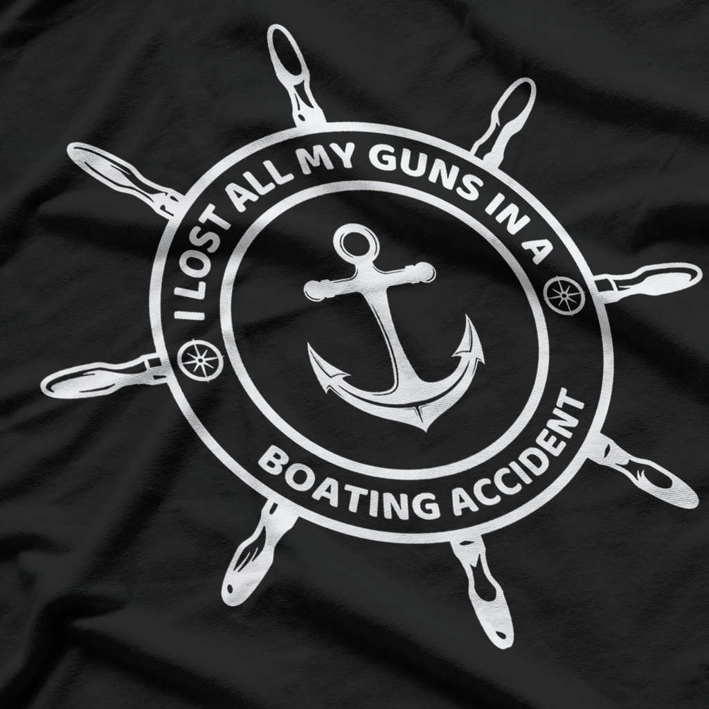 I Lost All My Guns In Boating Accident Funny T-Shirt