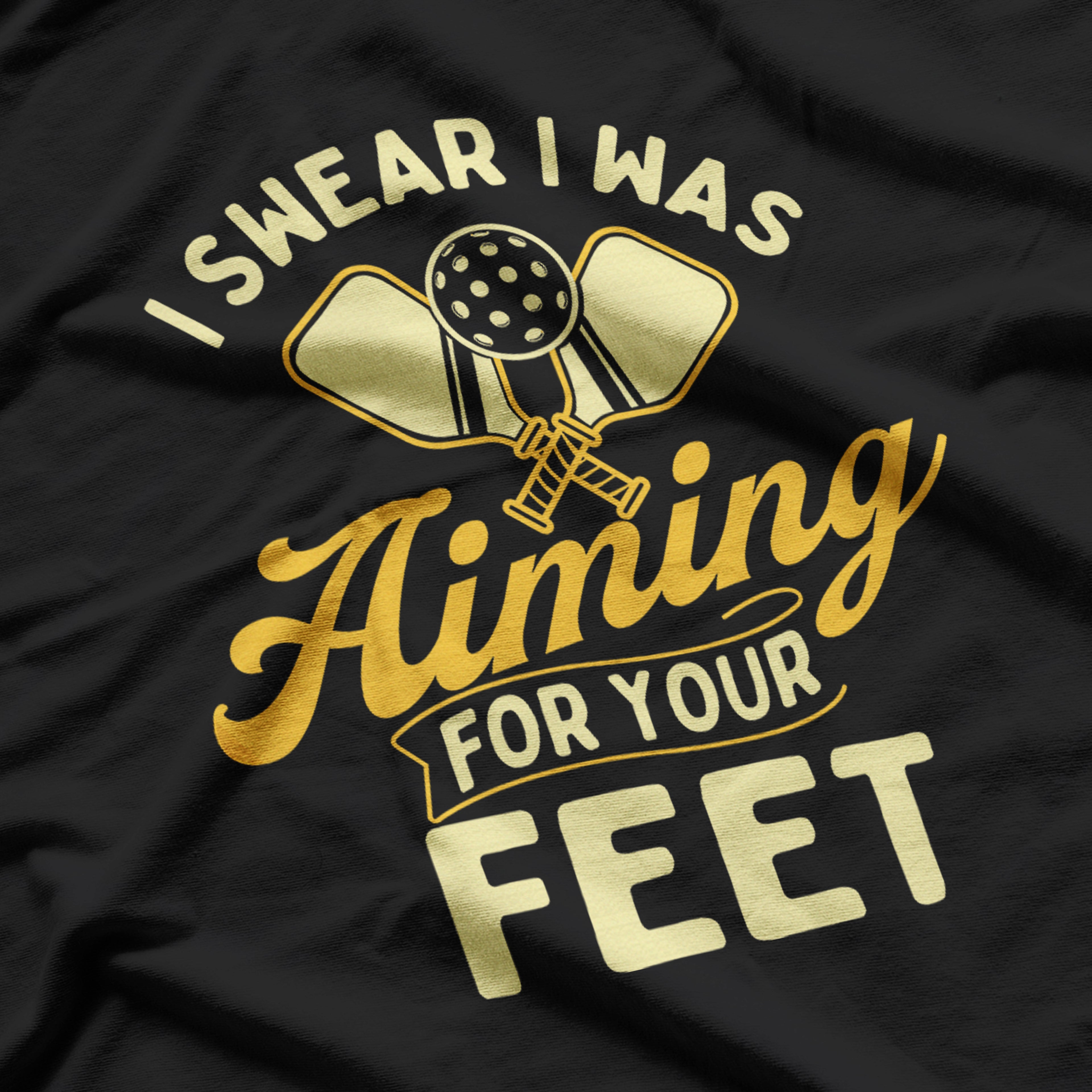 I Swear I Was Aiming For Your Feet - Pickleball Player T-Shirt