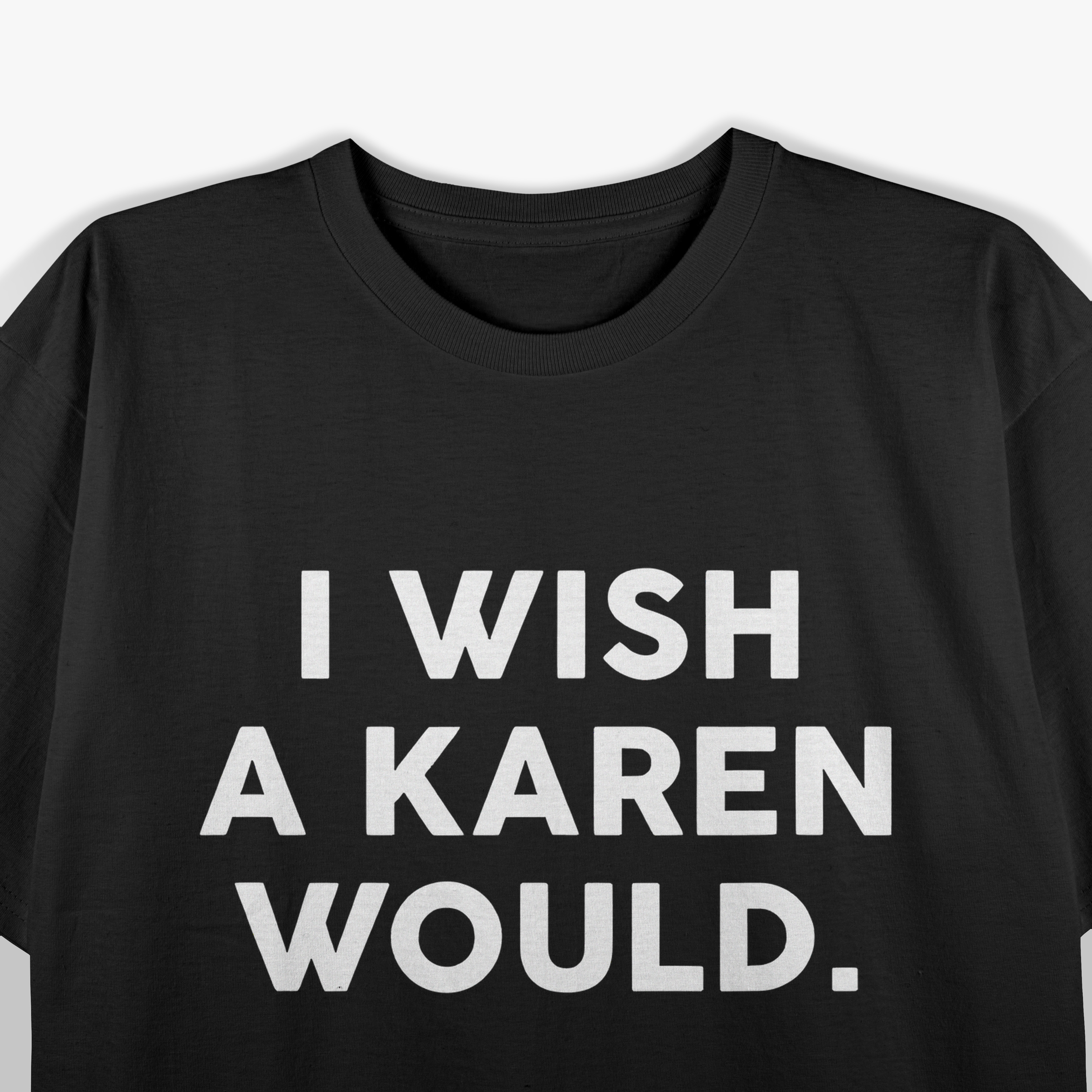 I Wish A Karen Would T-Shirt