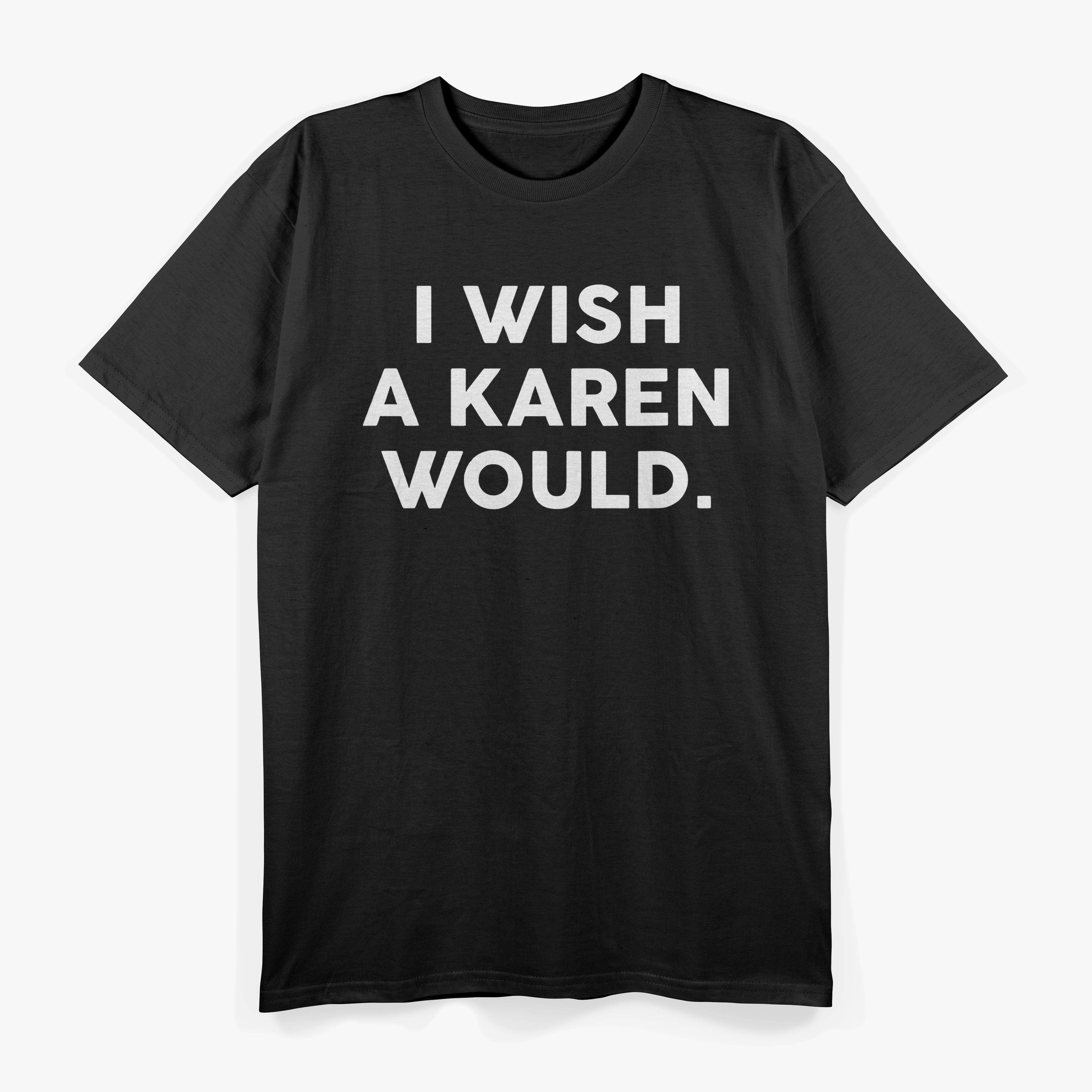 I Wish A Karen Would T-Shirt