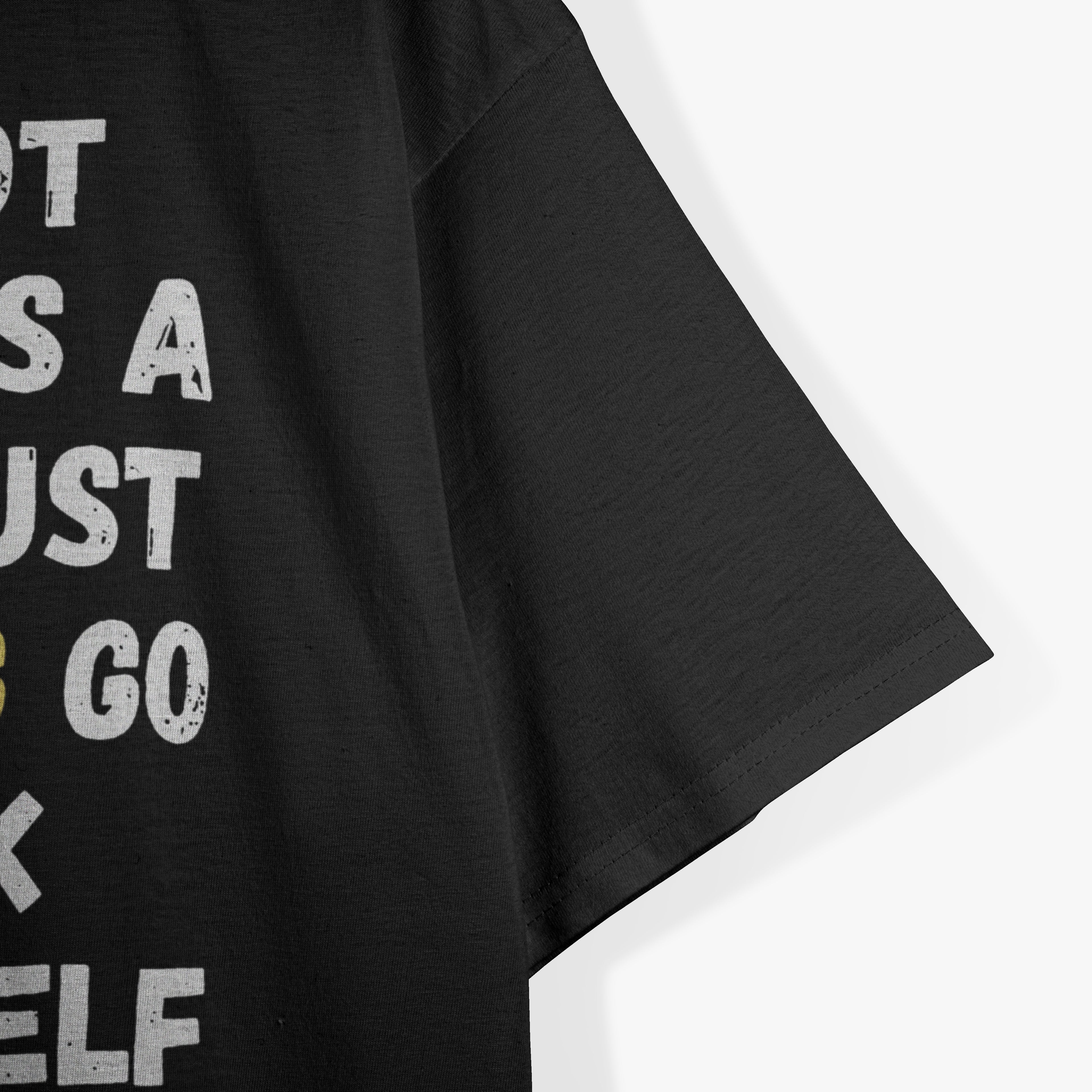 I’m Not Always A Dick, Just Kidding Go F Yourself T-Shirt