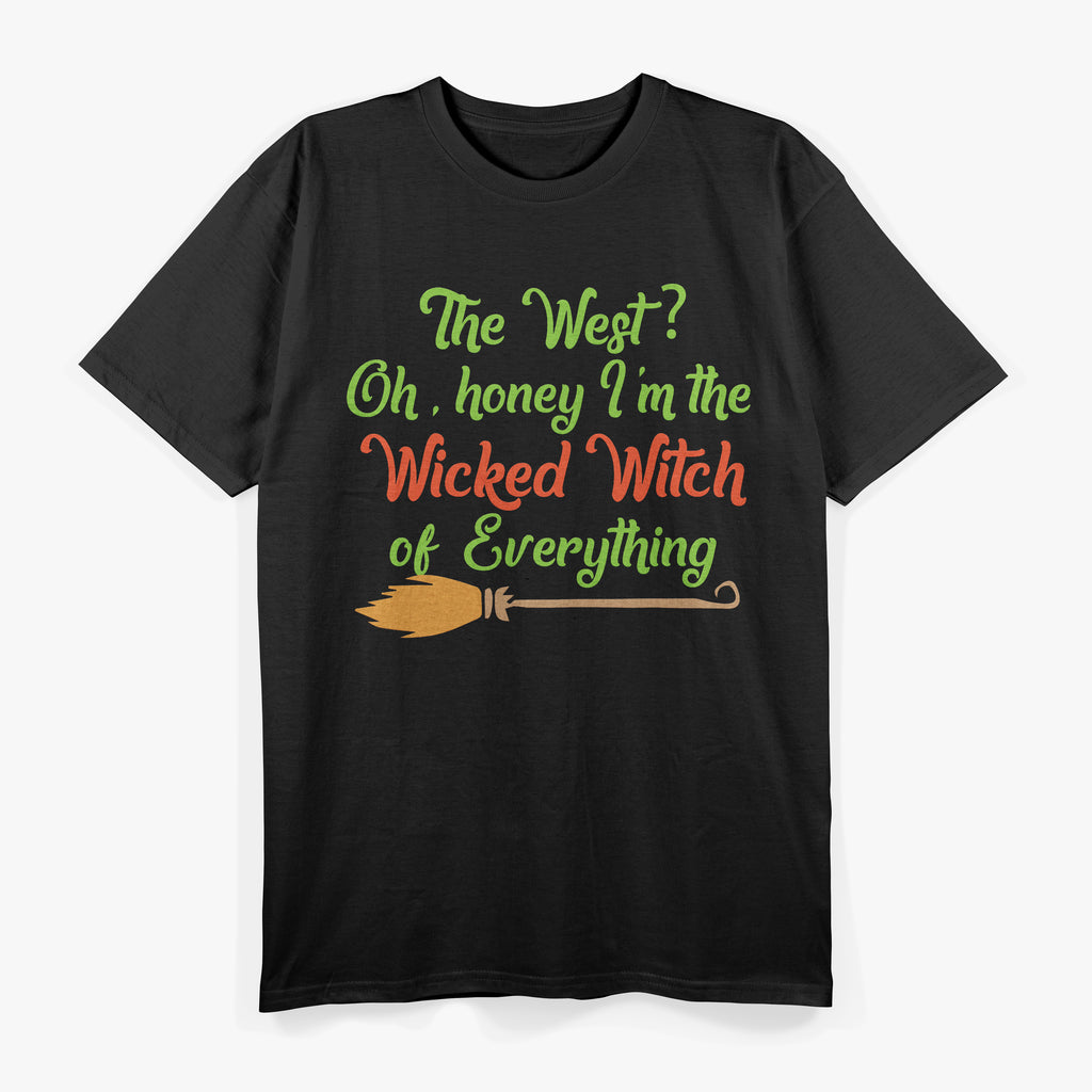 The West Oh Honey I'm The Wicked Witch Of Everything T-Shirt