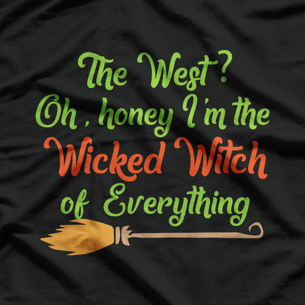 The West Oh Honey I'm The Wicked Witch Of Everything T-Shirt
