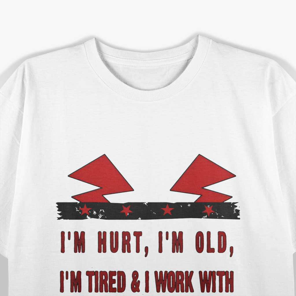 I'm Hurt, I'm Old, I'm Tired & Work With F*Cking Children Letter Quotes T-Shirt