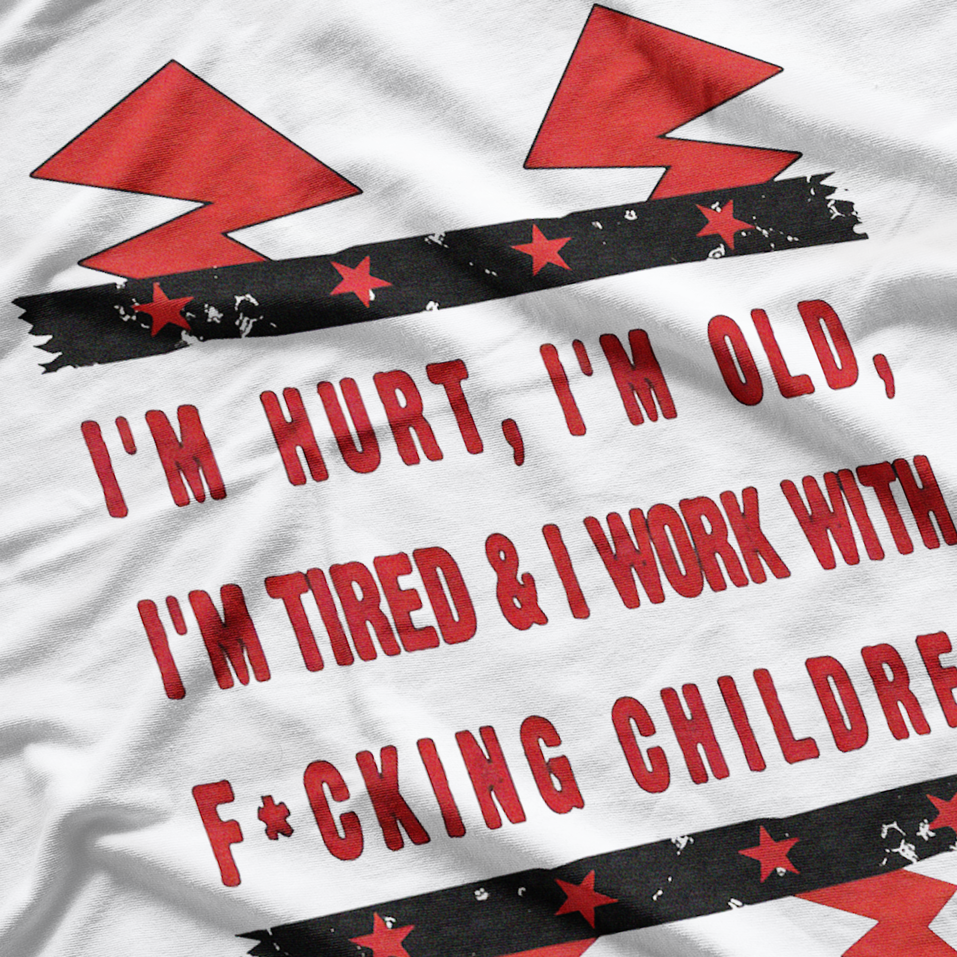 I'm Hurt, I'm Old, I'm Tired & Work With F*Cking Children Letter Quotes T-Shirt