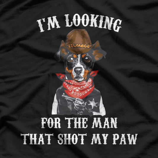 I'm Lookin For The Man That Shot My Paw T-Shirt