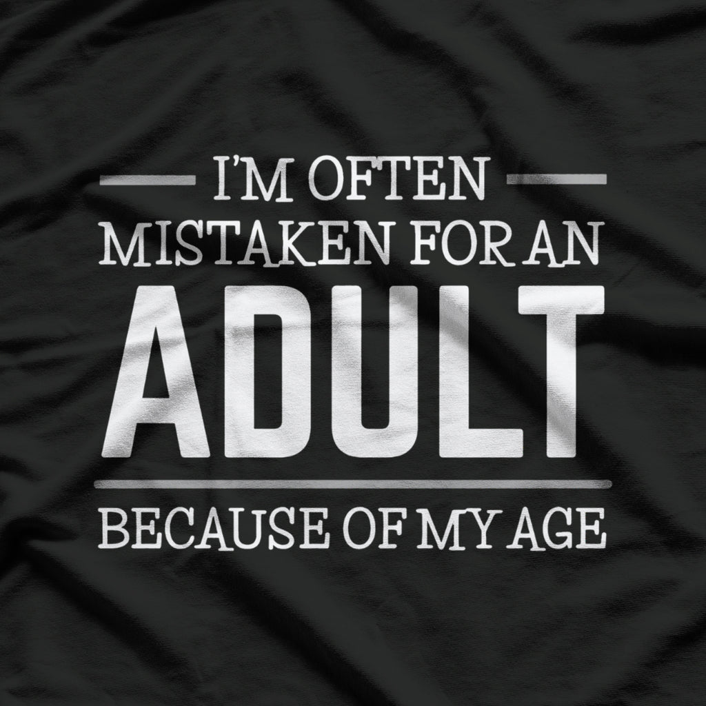 I Am Often Mistaken For An Adult Because Of My Age Funny T-Shirt