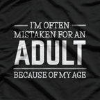 I Am Often Mistaken For An Adult Because Of My Age Funny T-Shirt