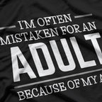I Am Often Mistaken For An Adult Because Of My Age Funny T-Shirt