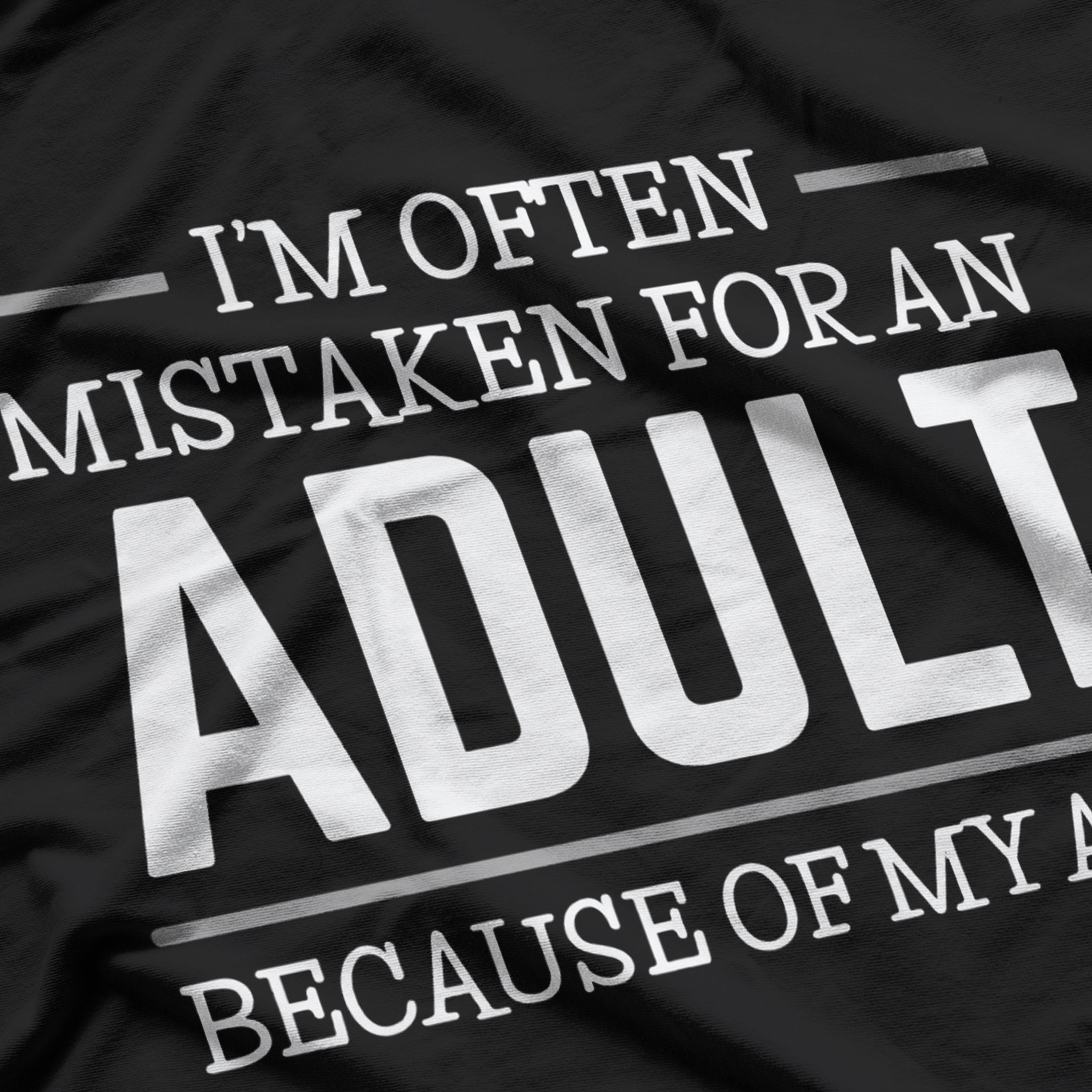 I Am Often Mistaken For An Adult Because Of My Age Funny T-Shirt