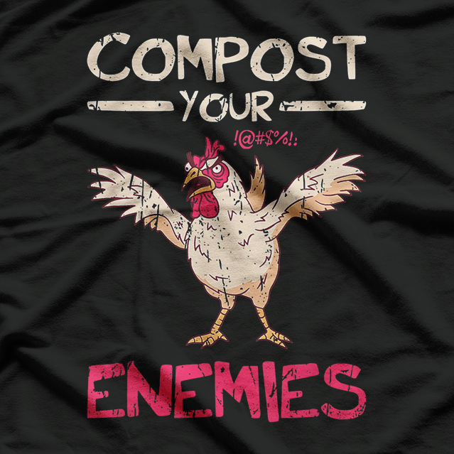Compost Your Enemies Funny Chicken Farm Humor T-Shirt