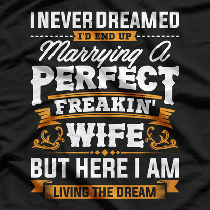 Marrying A Perfect Wife Dream Come True Funny Husband T-Shirt