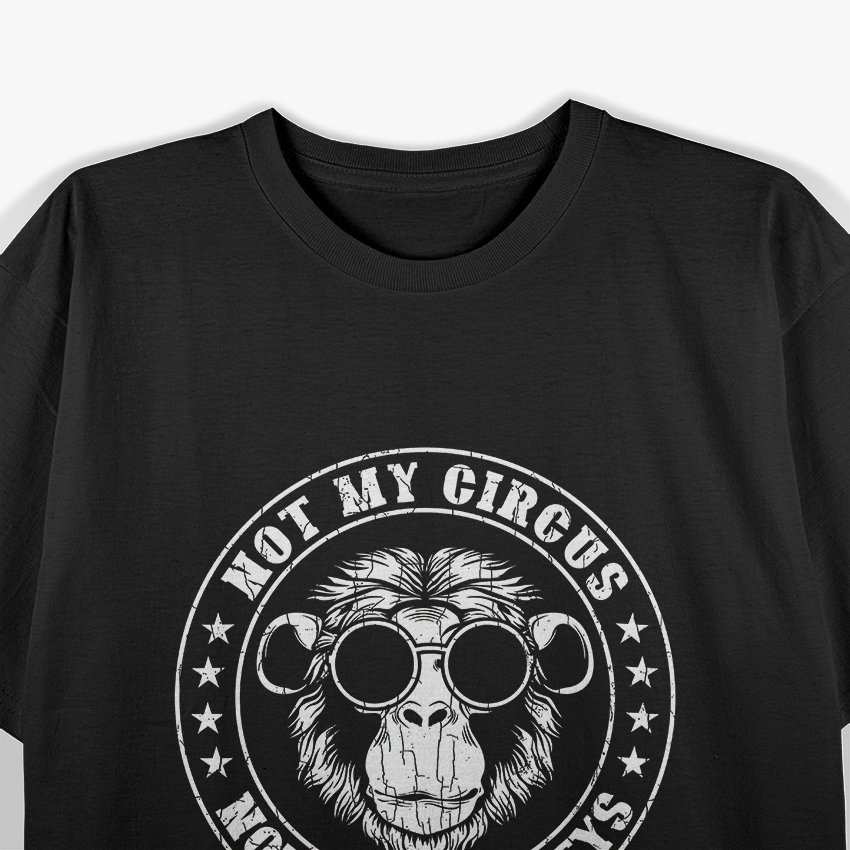 Not My Circus, Not My Monkeys Funny T-Shirt