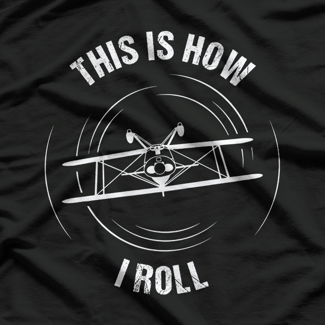 This Is How I Roll Pilot Gift Aircraft Biplane Aerobatics T-Shirt