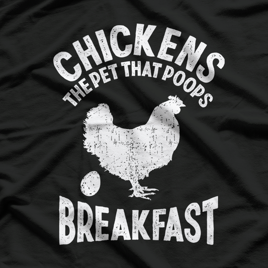 Chicken The Pet That Poops Breakfast Funny Farmer T-Shirt