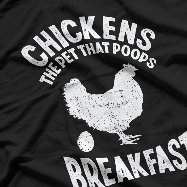 Chicken The Pet That Poops Breakfast Funny Farmer T-Shirt