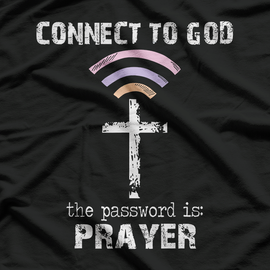 Connect To God The Password Is Prayer Uplifting Faith Humor T-Shirt