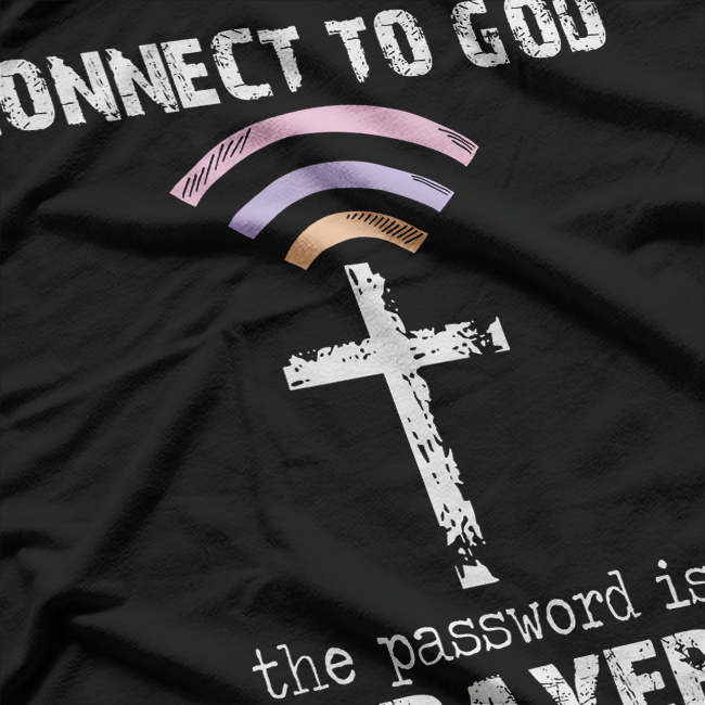 Connect To God The Password Is Prayer Uplifting Faith Humor T-Shirt