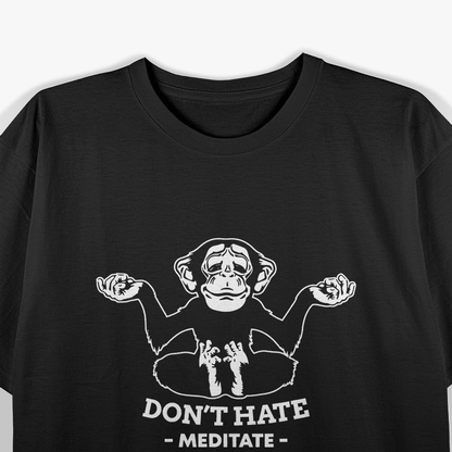 Don’t Hate, Meditate – A Peaceful Reminder T-Shirt