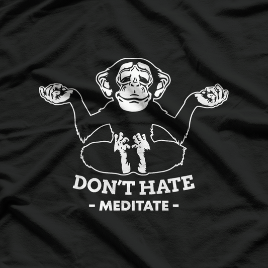 Don’t Hate, Meditate – A Peaceful Reminder T-Shirt