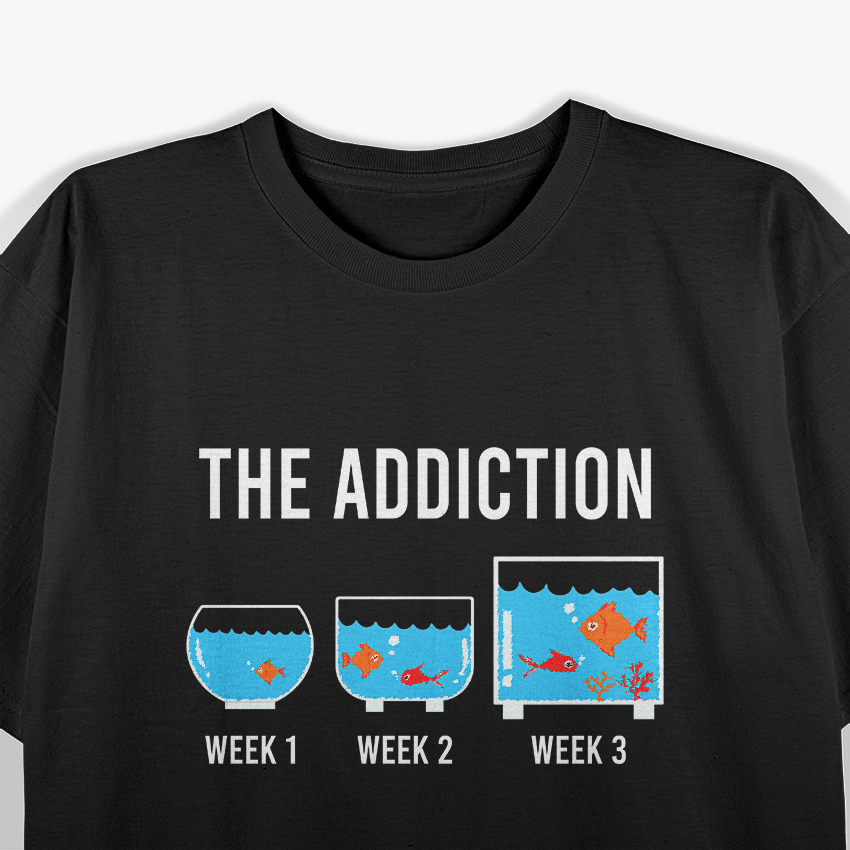 Funny Aquarium Aquarist Fish Tank Addiction Fish Keeping T-Shirt