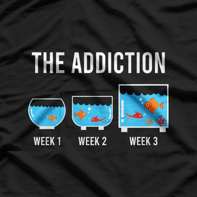 Funny Aquarium Aquarist Fish Tank Addiction Fish Keeping T-Shirt