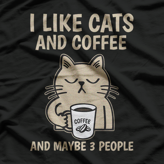 I Like Cats, Coffee, and Maybe 3 People – Funny Cat Lover T-Shirt