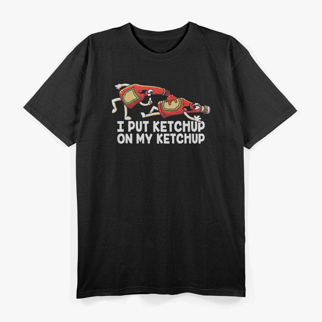 I Put Ketchup On My Ketchup Funny Food Lover Humor T-Shirt