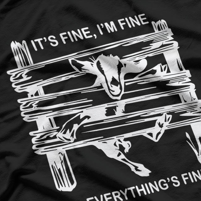 Goat It's Fine I'm Fine Everything Is Fine Hilarious Farm T-Shirt