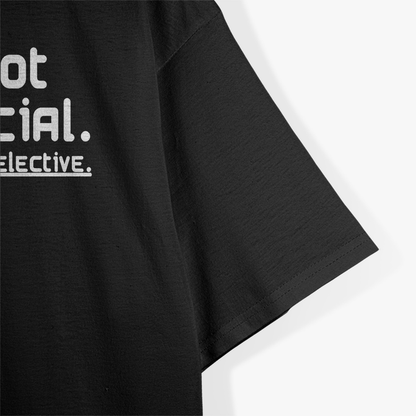 I’m Not Anti-Social, Just Socially Selective T-Shirt