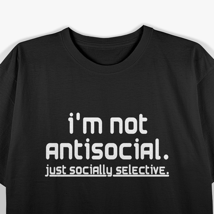 I’m Not Anti-Social, Just Socially Selective T-Shirt