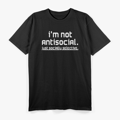 I’m Not Anti-Social, Just Socially Selective T-Shirt