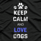 Keep Calm and Love Dogs T-Shirt