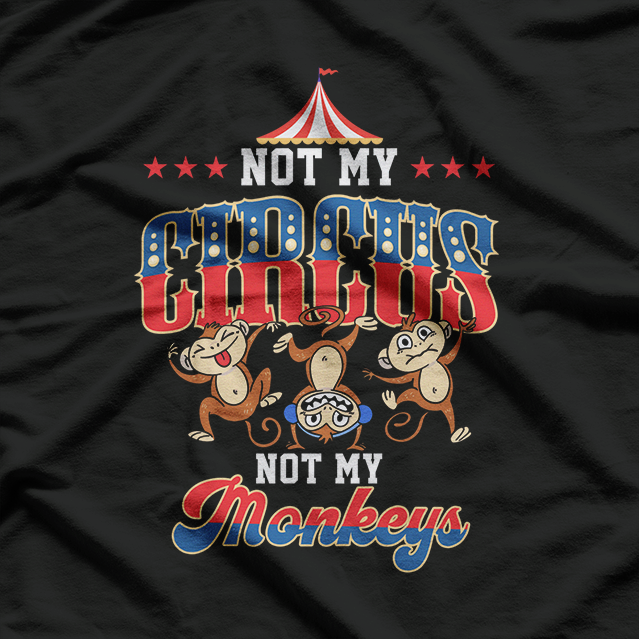 Not My Circus, Not My Monkeys – Funny Monkey Lover T-Shirt