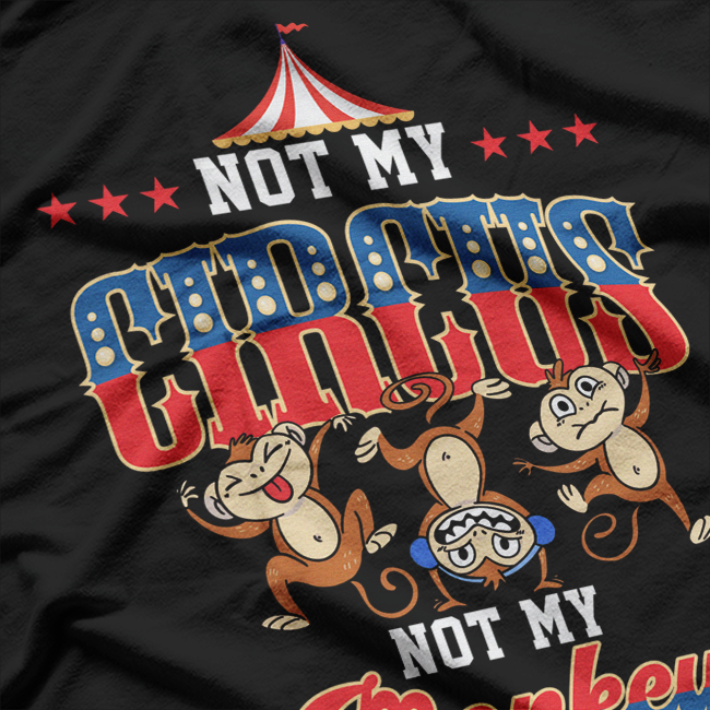 Not My Circus, Not My Monkeys – Funny Monkey Lover T-Shirt