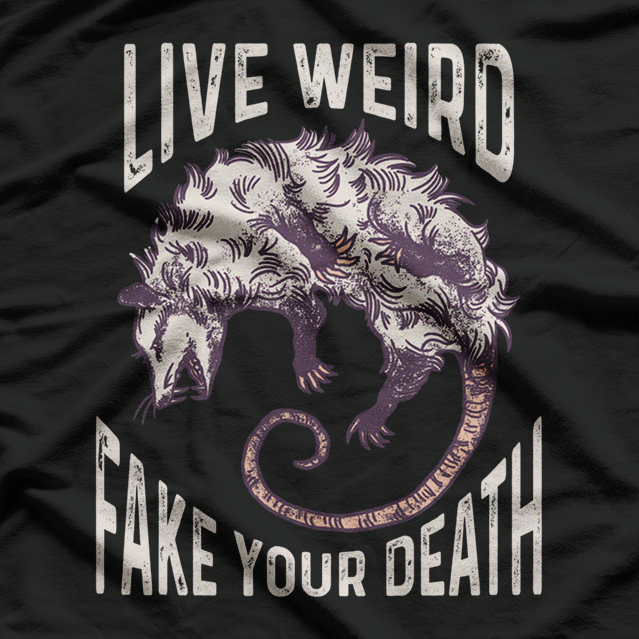 Live Weird, Fake Your Death: Funny Possum T-Shirt